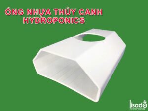 Ống thủy canh cao cấp Hydroponics
