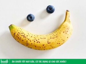 Ăn chuối tốt hay xấu? Ăn chuối có tác dụng gì cho sức khỏe?